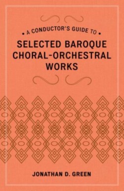 Conductor's Guide to Selected Baroque Choral-Orchestral Works