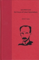 Jose Marti and the Future of Cuban Nationalisms