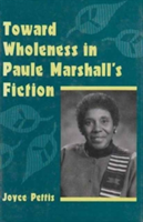 Toward Wholeness in Paule Marshall's Fiction