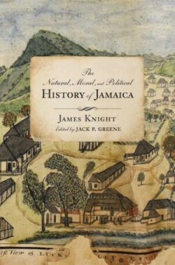 Natural, Moral, and Political History of Jamaica, and the Territories thereon depending