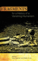 Fragments for a History of a Vanishing Humanism