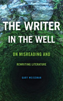 Writer in the Well On Misreading and Rewriting Literature