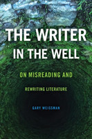 Writer in the Well On Misreading and Rewriting Literature