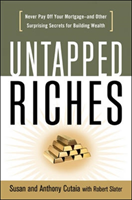 Untapped Riches: Never Pay Off Yourand Other Surprising Secrets for Building Wealth