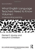 What English Language Teachers Need to Know Volume I Understanding Learning