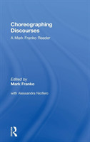 Choreographing Discourses A Mark Franko Reader