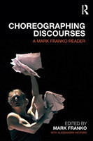 Choreographing Discourses A Mark Franko Reader