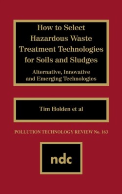 How to Select Hazardous Waste Treatment Technologies for Soils and Sludges