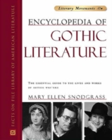 Encyclopedia of Gothic Literature The Essential Guide to the Lives and Works of Gothic Writers