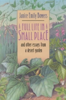 Full Life in a Small Place and Other Essays from a Desert Garden