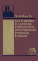 Guidelines for Fire Protection in Chemical, Petrochemical, and Hydrocarbon Processing Facilities