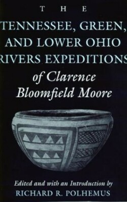 Tennessee, Green and Lower Ohio Rivers Expeditions of Clarence Bloomfield Moore