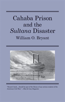 Cahaba Prison and the ""Sultana"" Disaster