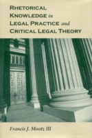 Rhetorical Knowledge in Legal Practice and Critical Legal Theory