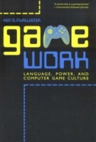 Game Work Language, Power, and Computer Game Culture