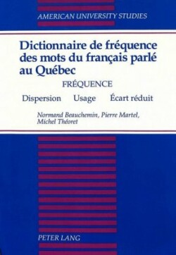 Dictionnaire de Frequence des Mots du Francais Parle au Quebec Frequence - Dispersion - Usage - Ecart Reduit