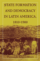 State Formation and Democracy in Latin America, 1810-1900