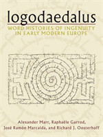 Logodaedalus Word Histories of Ingenuity in Early Modern Europe