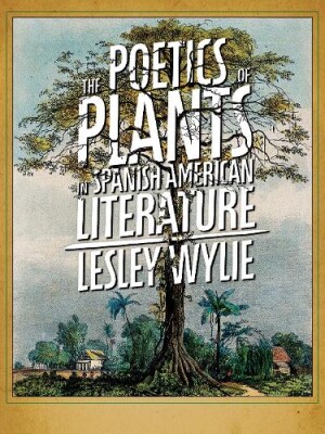 Poetics of Plants in Spanish American Literature