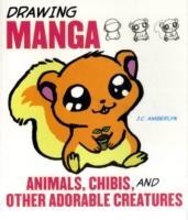 Drawing Manga Animals, Chibis and Other Adorable C reatures