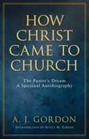 How Christ Came to Church – The Pastors Dream A Spiritual Autobiography