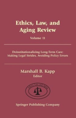 Ethics, Law And Aging Review: Deinstitutionalizing Long-Term Care : Making Legal Strides, Avoiding Policy Errors (Ethics, Law And Aging)