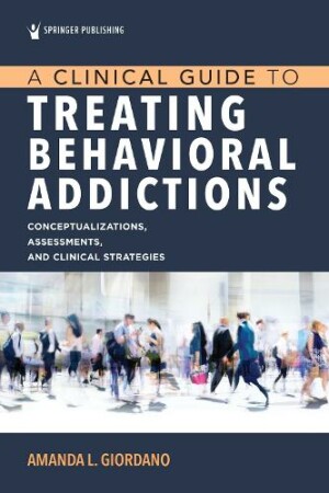 Clinical Guide to Treating Behavioral Addictions
