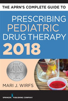 APRN’s Complete Guide to Prescribing Pediatric Drug Therapy 2018