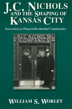 J.C.Nichols and the Shaping of Kansas City