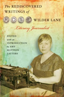 Rediscovered Writings of Rose Wilder Lane, Literary Journalist