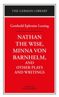 "Nathan the Wise", "Minna Von Barnhelm" and Other Plays and Writings