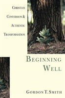 Beginning Well – Christian Conversion & Authentic Transformation