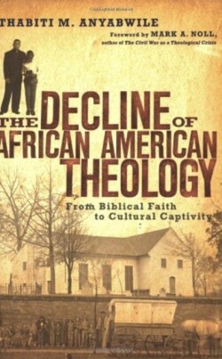 Decline of African American Theology – From Biblical Faith to Cultural Captivity