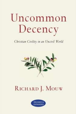 Uncommon Decency – Christian Civility in an Uncivil World