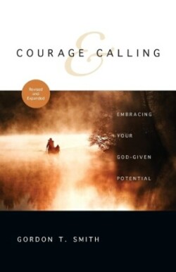 Courage and Calling – Embracing Your God–Given Potential