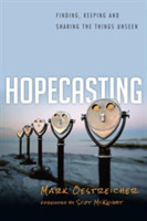 Hopecasting – Finding, Keeping and Sharing the Things Unseen