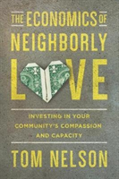 Economics of Neighborly Love – Investing in Your Community`s Compassion and Capacity