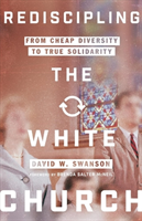 Rediscipling the White Church – From Cheap Diversity to True Solidarity