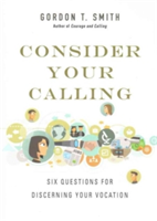 Consider Your Calling – Six Questions for Discerning Your Vocation