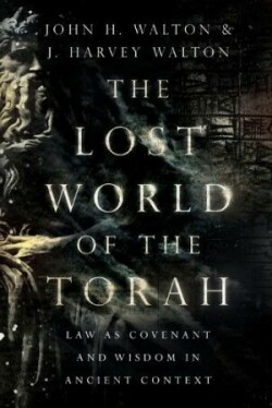 Lost World of the Torah – Law as Covenant and Wisdom in Ancient Context