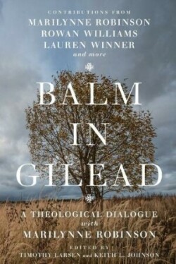 Balm in Gilead – A Theological Dialogue with Marilynne Robinson