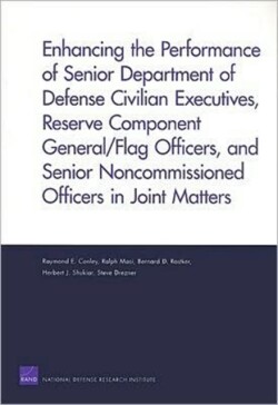 Enhancing the Performance of Senior Department of Defense Civilian Executives, Reserve Component General/flag Officers, and Senior Noncommissioned Officers in Joint Matters