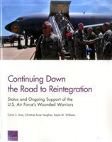 Continuing Down the Road to Reintegration: Status and Ongoing Support of the U.S. Air Force's Wounded Warriors