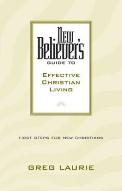 New Believer'S Guide To Effective Christian Living