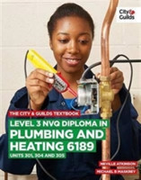 City & Guilds Textbook: Level 3 NVQ Diploma in Plumbing and Heating 6189 Units 301, 304 and 305