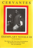 Cervantes: Exemplary Novels 3 The jealous Old Man from Extremadura, The Illustrious Kitchen Maid, the Two Damsels The jealous Old Man from Extremadura, The Illustrious Kitchen Maid, the Two Damsels