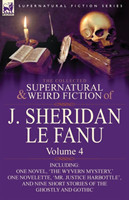 Collected Supernatural and Weird Fiction of J. Sheridan Le Fanu