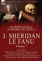 Collected Supernatural and Weird Fiction of J. Sheridan Le Fanu