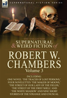 Collected Supernatural and Weird Fiction of Robert W. Chambers