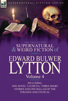 Collected Supernatural and Weird Fiction of Edward Bulwer Lytton-Volume 4